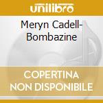 Meryn Cadell- Bombazine cd musicale di Sire Records