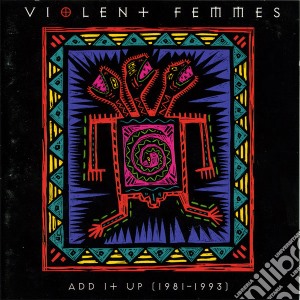 Violent Femmes - Add It Up 1981-1993 cd musicale di Violent Femmes