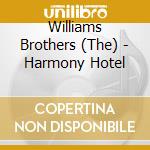 Williams Brothers (The) - Harmony Hotel cd musicale di Williams Brothers