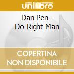 Dan Pen - Do Right Man cd musicale di Penn Dan