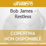 Bob James - Restless cd musicale di JAMES BOB