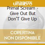 Primal Scream - Give Out But Don'T Give Up cd
