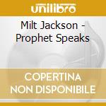 Milt Jackson - Prophet Speaks cd musicale di JACKSON MIET