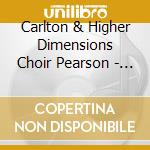 Carlton & Higher Dimensions Choir Pearson - Live cd musicale di Carlton & Higher Dimensions Choir Pearson