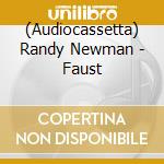 (Audiocassetta) Randy Newman - Faust cd musicale di Randy Newman