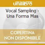 Vocal Sampling - Una Forma Mas cd musicale di VOCAL SAMPLING