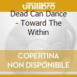 Dead Can Dance - Toward The Within cd