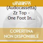 (Audiocassetta) Zz Top - One Foot In The Blues cd