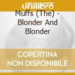 Muffs (The) - Blonder And Blonder cd musicale di MUFFS