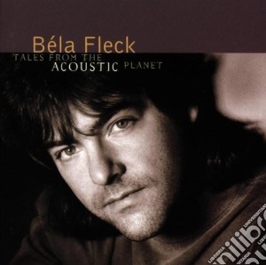Bela Fleck - Tales From The Acoustic Planet cd musicale di Bela Fleck
