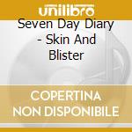 Seven Day Diary - Skin And Blister cd