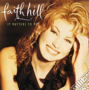 Faith Hill - It Matters To Me cd musicale di Faith Hill