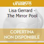 Lisa Gerrard - The Mirror Pool cd musicale di Lisa Gerrard