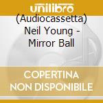 (Audiocassetta) Neil Young - Mirror Ball cd