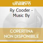 Ry Cooder - Music By cd musicale di COODER RY