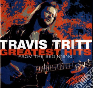 Tritt Travis - Greatest Hits - From The Beginning cd musicale di Tritt Travis