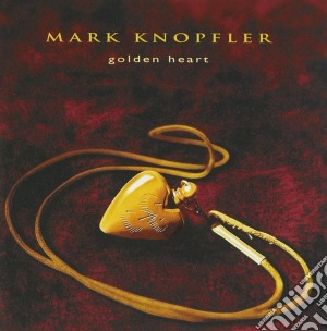 Mark Knopfler - Golden Heart cd musicale di Mark Knopfler