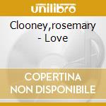 Clooney,rosemary - Love cd musicale di Clooney,rosemary