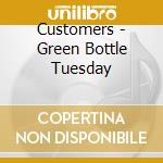 Customers - Green Bottle Tuesday cd