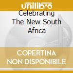 Celebrating The New South Africa cd