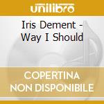 Iris Dement - Way I Should cd