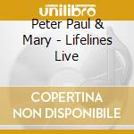 Peter Paul & Mary - Lifelines Live cd musicale di Peter Paul & Mary