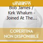 Bob James / Kirk Whalum - Joined At The Hip cd