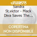 Sandra St.victor - Mack Diva Saves The World cd musicale di Sandra St.victor