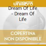Dream Of Life - Dream Of Life cd musicale