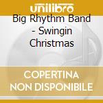 Big Rhythm Band - Swingin Christmas cd musicale di Big Rhythm Band
