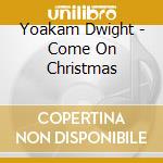 Yoakam Dwight - Come On Christmas cd musicale di Yoakam Dwight