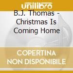B.J. Thomas - Christmas Is Coming Home cd