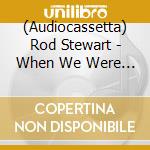 (Audiocassetta) Rod Stewart - When We Were The New Boys cd