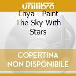 Enya - Paint The Sky With Stars cd musicale di Enya
