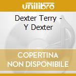 Dexter Terry - Y Dexter cd musicale di Dexter Terry