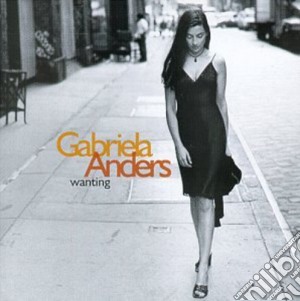 Gabriela Anders - Wanting cd musicale di Gabriela Anders
