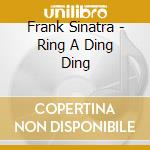 Frank Sinatra - Ring A Ding Ding cd musicale di Frank Sinatra