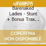 Barenaked Ladies - Stunt + Bonus Trax - Australia cd