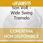 Son Volt - Wide Swing Tremelo cd