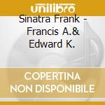 Sinatra Frank - Francis A.& Edward K. cd