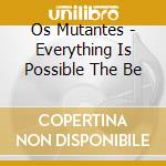 Os Mutantes - Everything Is Possible The Be cd