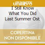 I Still Know What You Did Last Summer Ost cd musicale di O.S.T.