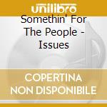 Somethin' For The People - Issues cd musicale di Something for the people