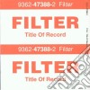 Filter - Title Of Record cd musicale di FILTER