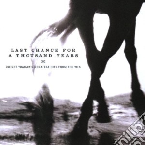 Dwight Yoakam - Last Chance.. Greatest Hits From The 90's cd musicale di YOAKAM DWIGHT