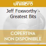 Jeff Foxworthy - Greatest Bits cd musicale di Foxworthy,jeff
