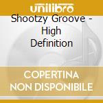 Shootzy Groove - High Definition cd