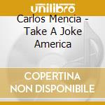 Carlos Mencia - Take A Joke America cd musicale di Carlos Mencia