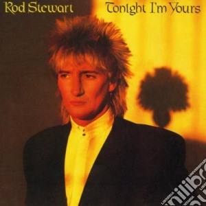 Rod Stewart - Tonight I'm Yours cd musicale di Rod Stewart