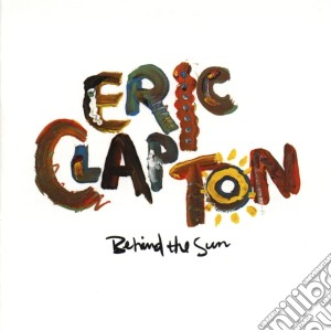 Eric Clapton - Behind The Sun cd musicale di Eric Clapton